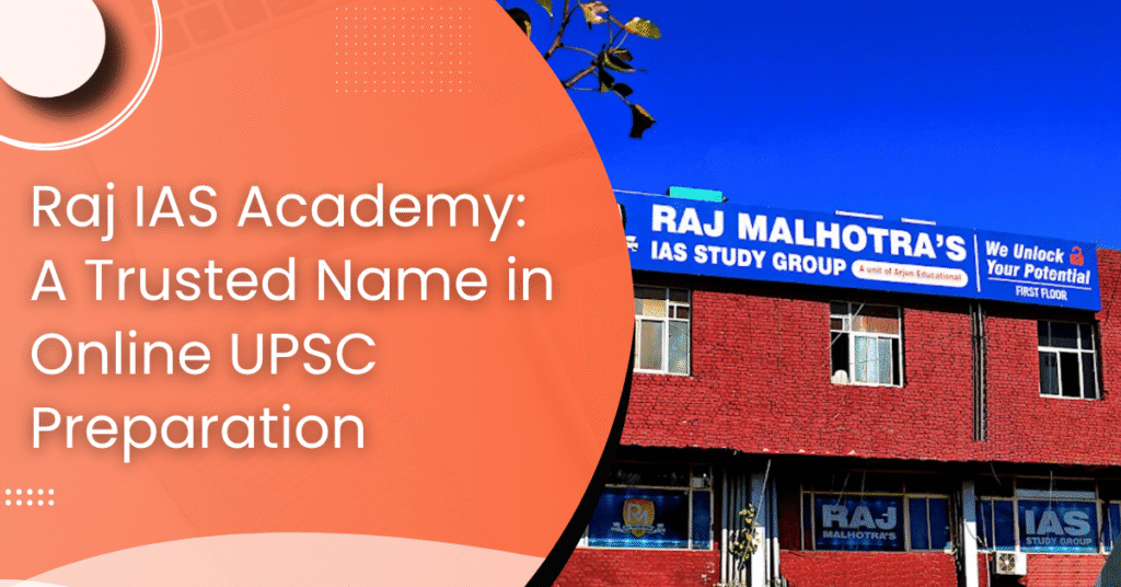 Raj IAS Academy: A Trusted Name in Online UPSC Preparation