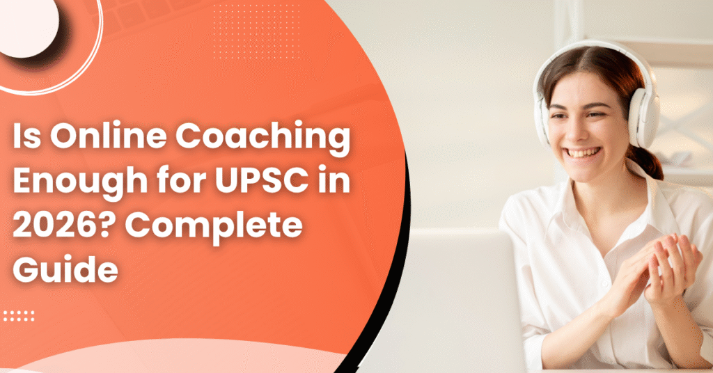 Is Online Coaching Enough for UPSC in 2026? Complete Guide
