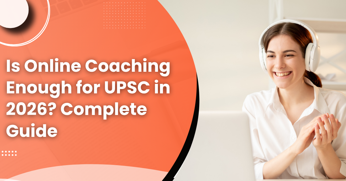 Is Online Coaching Enough for UPSC in 2026? Complete Guide