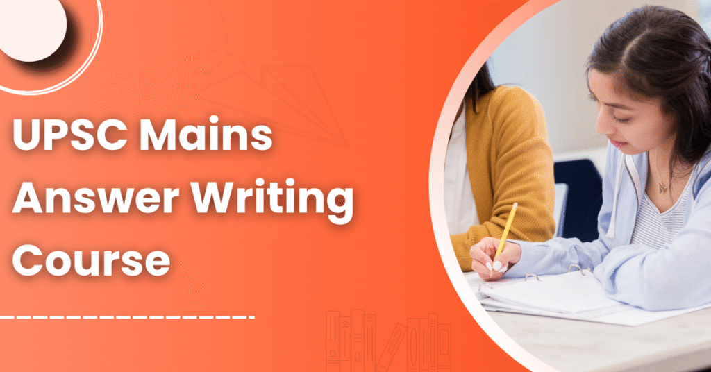 UPSC Mains Answer Writing Course