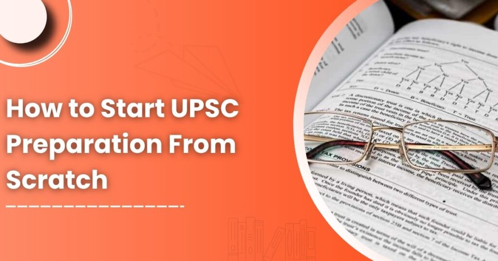 How to Start UPSC Preparation From Scratch