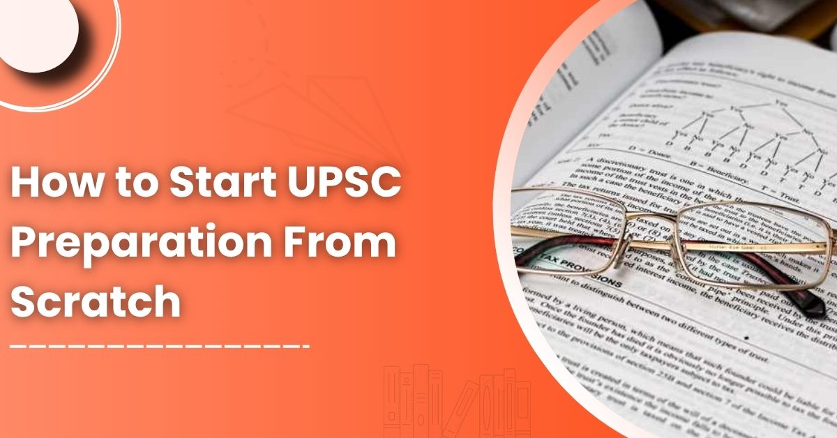 How to Start UPSC Preparation From Scratch