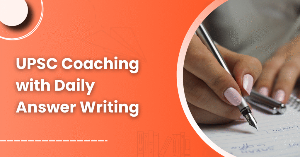 UPSC Coaching with Daily Answer Writing