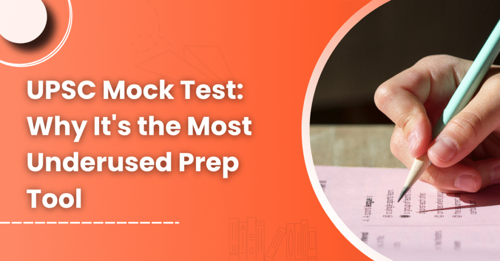 UPSC Mock Test: Why It's the Most Underused Prep Tool
